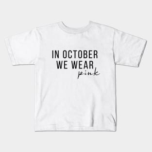 In October We Wear Pink T-shirt, Motivational Shirt, Cancer Support Team Shirt, Breast Cancer Shirt, Awareness Shirt, Pink October Shirt T-Shirt Kids T-Shirt